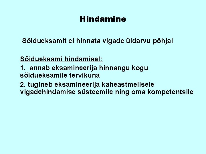 Hindamine Sõidueksamit ei hinnata vigade üldarvu põhjal Sõidueksami hindamisel: 1. annab eksamineerija hinnangu kogu