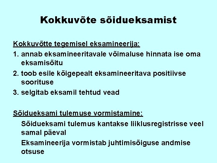 Kokkuvõte sõidueksamist Kokkuvõtte tegemisel eksamineerija: 1. annab eksamineeritavale võimaluse hinnata ise oma eksamisõitu 2.