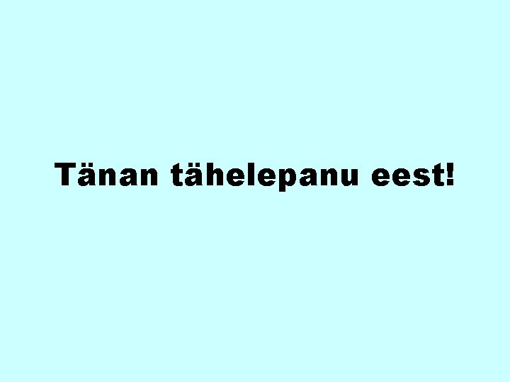 Tänan tähelepanu eest! 