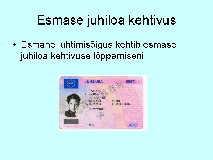 Esmase juhiloa kehtivus • Esmane juhtimisõigus kehtib esmase juhiloa kehtivuse lõppemiseni 