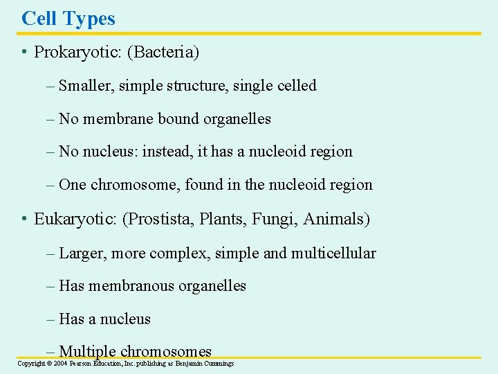 Cell Types • Prokaryotic: (Bacteria) – Smaller, simple structure, single celled – No membrane