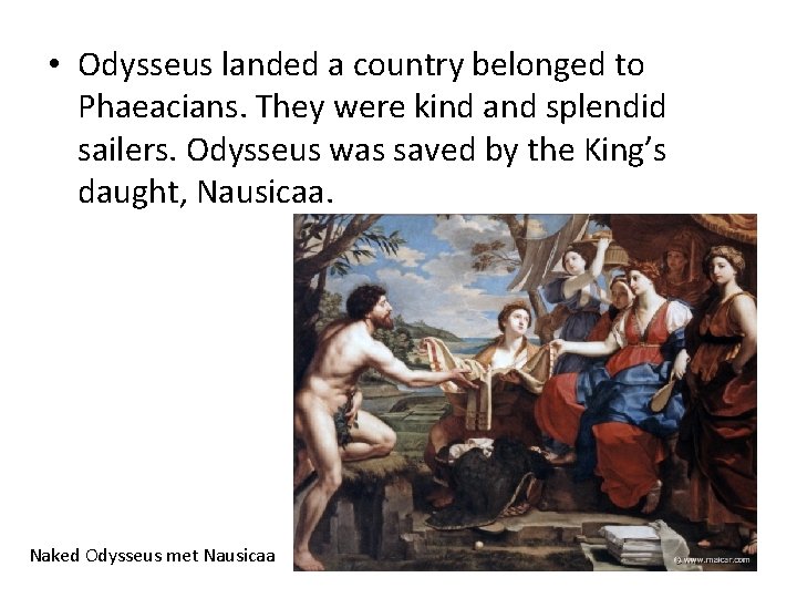  • Odysseus landed a country belonged to Phaeacians. They were kind and splendid