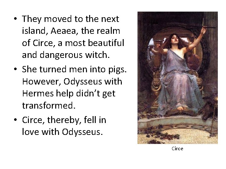  • They moved to the next island, Aeaea, the realm of Circe, a