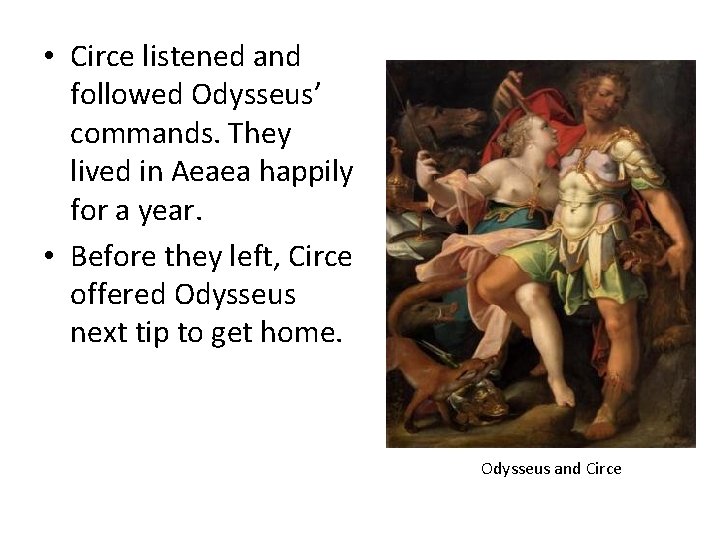  • Circe listened and followed Odysseus’ commands. They lived in Aeaea happily for