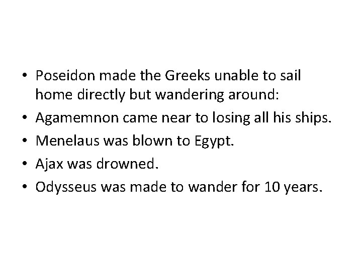  • Poseidon made the Greeks unable to sail home directly but wandering around: