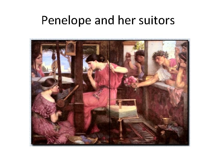 Penelope and her suitors 