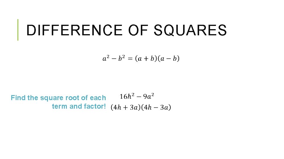 DIFFERENCE OF SQUARES Find the square root of each term and factor! 