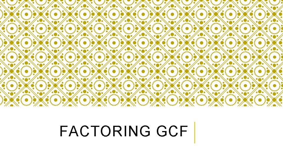 FACTORING GCF 