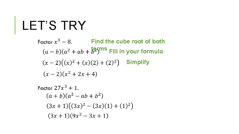 LET’S TRY Find the cube root of both terms Fill in your formula Simplify
