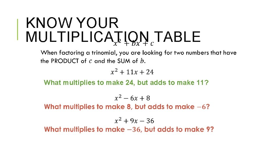 KNOW YOUR MULTIPLICATION TABLE What multiplies to make 24, but adds to make 11?