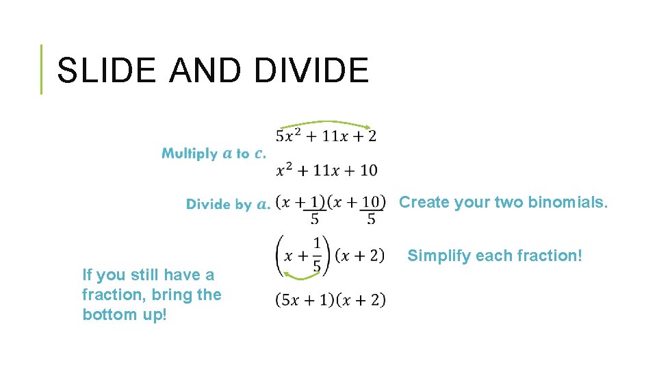 SLIDE AND DIVIDE If you still have a fraction, bring the bottom up! Create