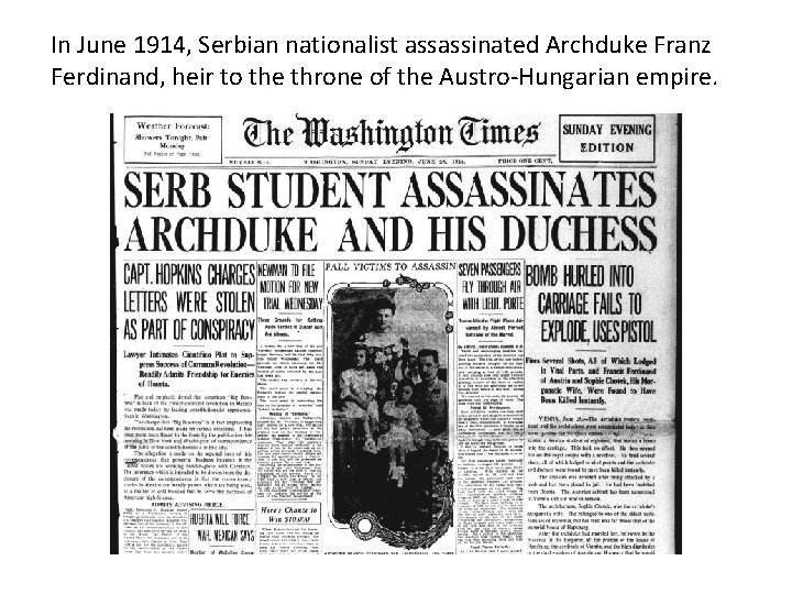 In June 1914, Serbian nationalist assassinated Archduke Franz Ferdinand, heir to the throne of