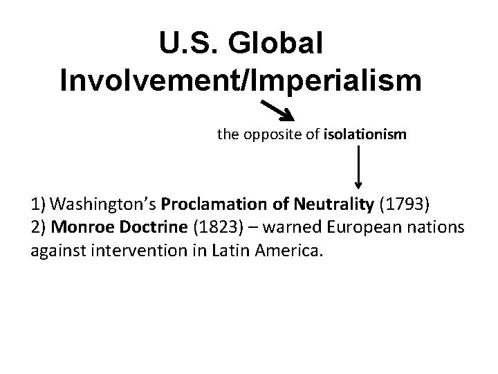 U. S. Global Involvement/Imperialism the opposite of isolationism 1) Washington’s Proclamation of Neutrality (1793)