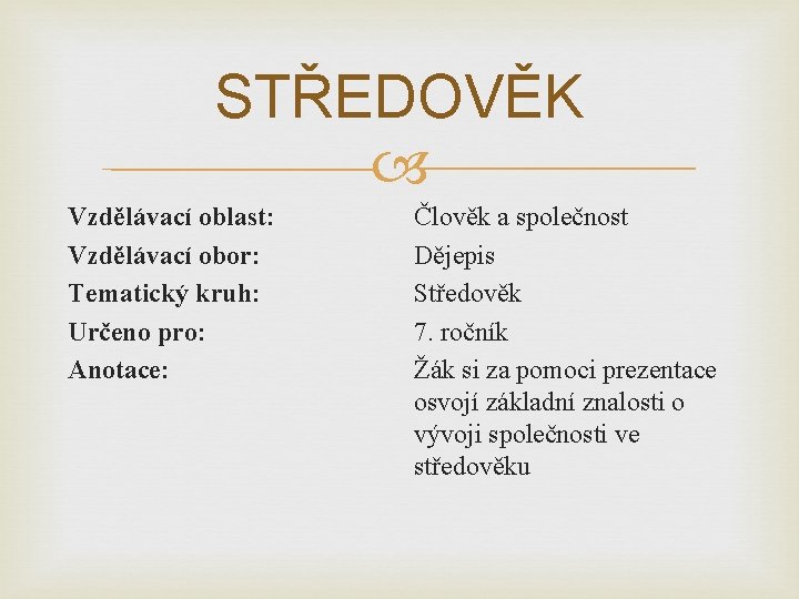 STŘEDOVĚK Vzdělávací oblast: Vzdělávací obor: Tematický kruh: Určeno pro: Anotace: Člověk a společnost Dějepis