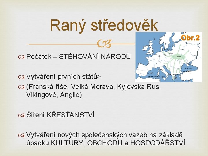 Raný středověk Obr. 2 Počátek – STĚHOVÁNÍ NÁRODŮ Vytváření prvních států> (Franská říše, Velká