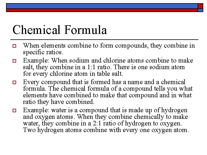 Chemical Formula o o When elements combine to form compounds, they combine in specific