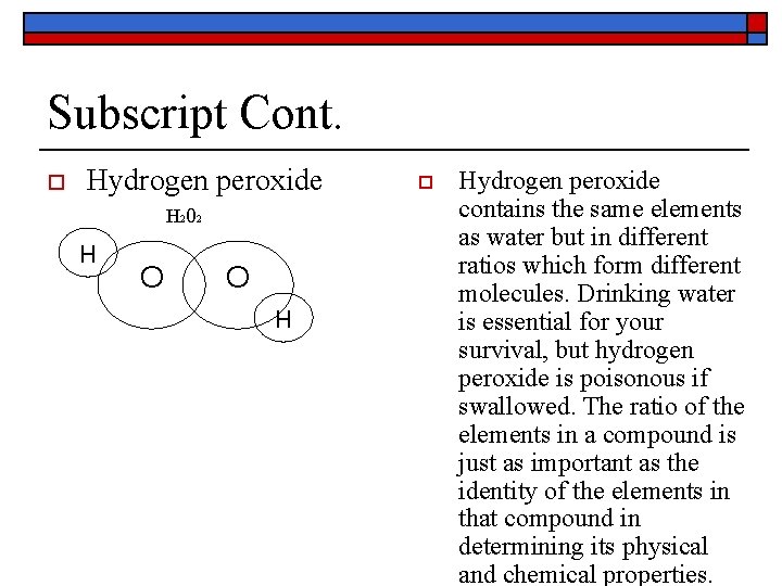 Subscript Cont. o Hydrogen peroxide H 202 H O O H o Hydrogen peroxide