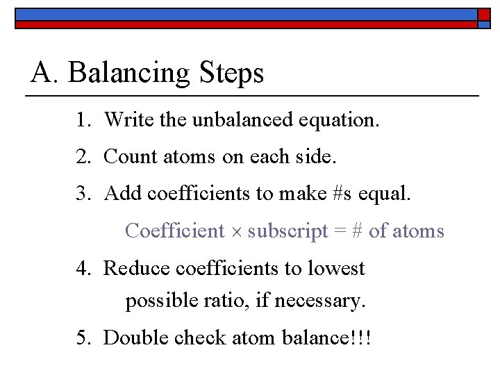 A. Balancing Steps 1. Write the unbalanced equation. 2. Count atoms on each side.