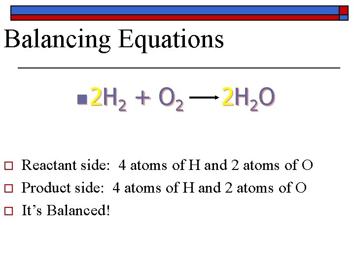Balancing Equations n 2 H 2 o o o + O 2 2 H