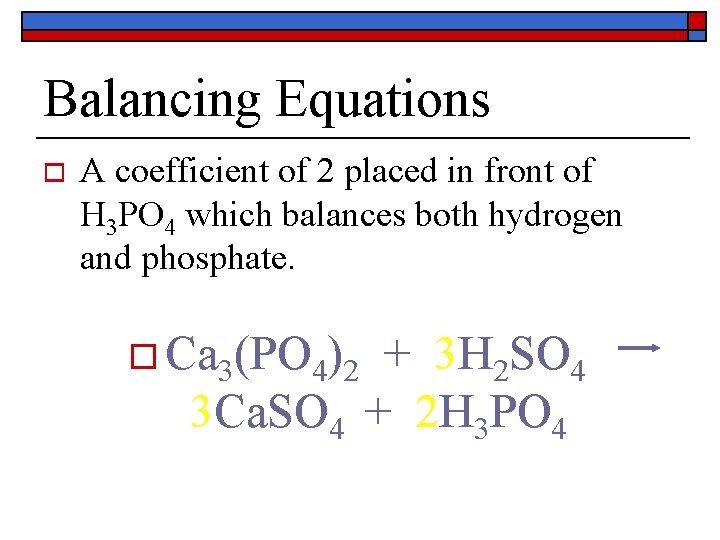 Balancing Equations o A coefficient of 2 placed in front of H 3 PO