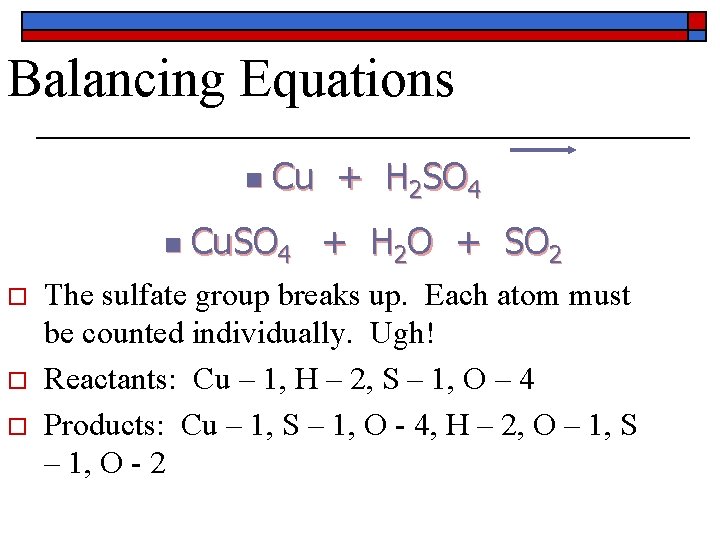 Balancing Equations n n o o o Cu + H 2 SO 4 Cu.