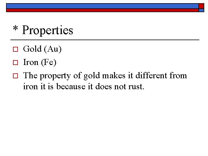 * Properties o o o Gold (Au) Iron (Fe) The property of gold makes