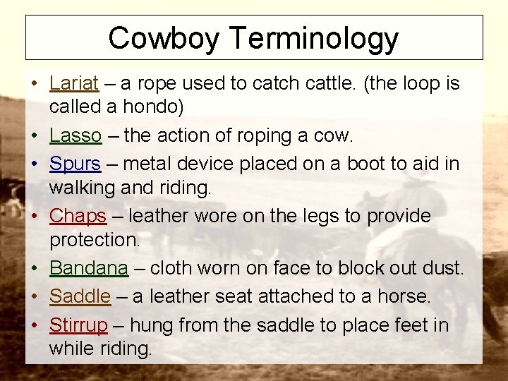 Cowboy Terminology • Lariat – a rope used to catch cattle. (the loop is