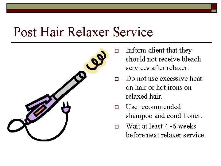 Post Hair Relaxer Service o o Inform client that they should not receive bleach