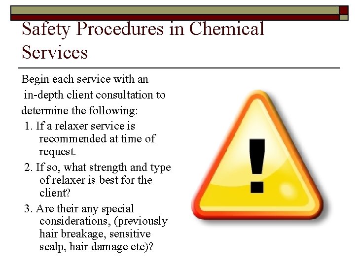 Safety Procedures in Chemical Services Begin each service with an in-depth client consultation to