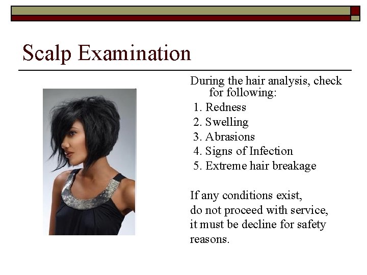 Scalp Examination During the hair analysis, check for following: 1. Redness 2. Swelling 3.