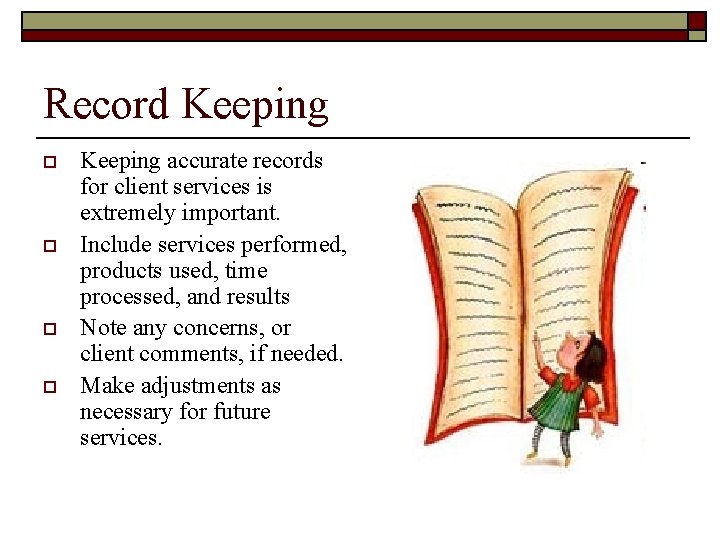Record Keeping o o Keeping accurate records for client services is extremely important. Include