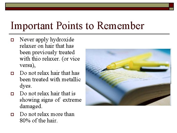 Important Points to Remember o o Never apply hydroxide relaxer on hair that has