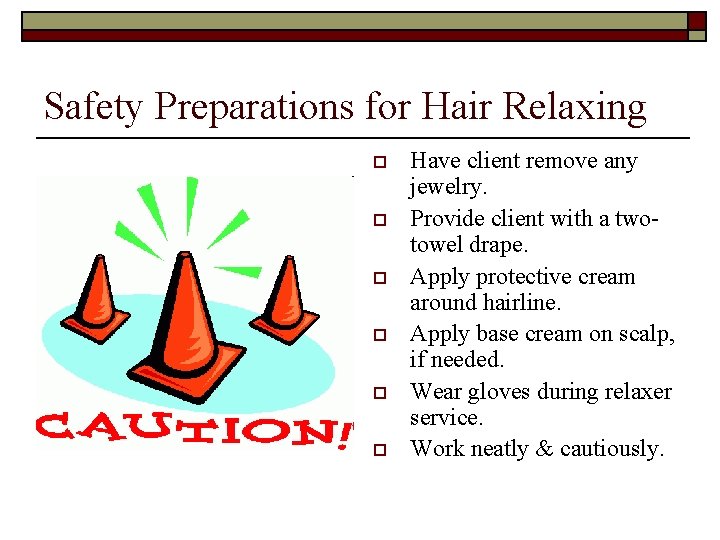 Safety Preparations for Hair Relaxing o o o Have client remove any jewelry. Provide