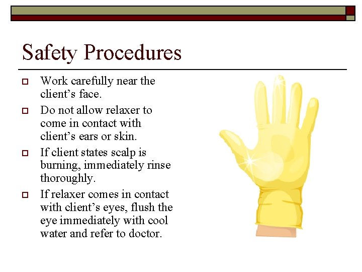 Safety Procedures o o Work carefully near the client’s face. Do not allow relaxer
