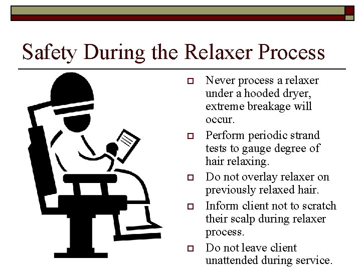 Safety During the Relaxer Process o o o Never process a relaxer under a