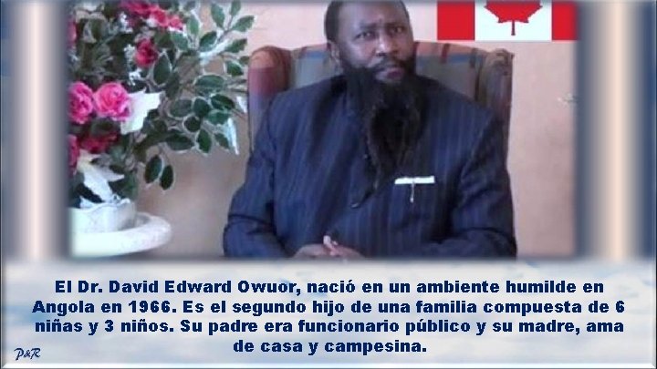 El Dr. David Edward Owuor, nació en un ambiente humilde en Angola en 1966.