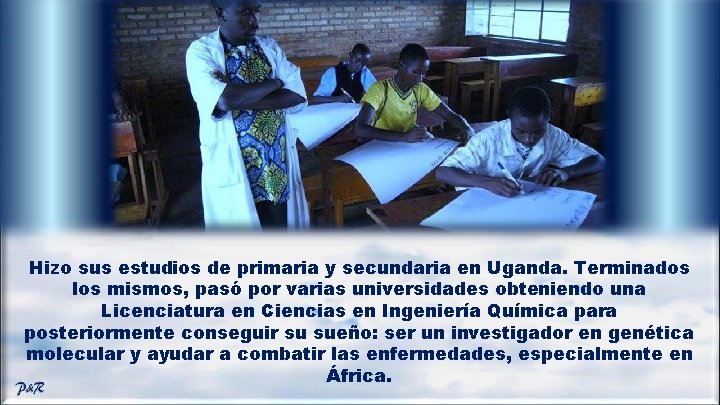 Hizo sus estudios de primaria y secundaria en Uganda. Terminados los mismos, pasó por