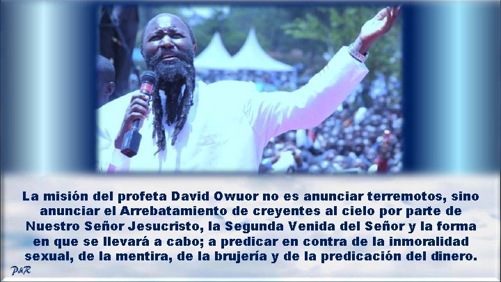 La misión del profeta David Owuor no es anunciar terremotos, sino anunciar el Arrebatamiento