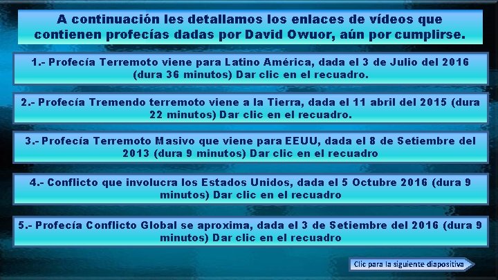 A continuación les detallamos los enlaces de vídeos que contienen profecías dadas por David