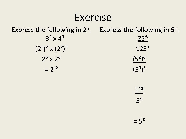 Exercise Express the following in 2 n: 8² x 4³ (2³)² x (2²)³ 2⁶