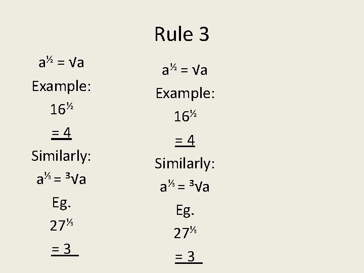 Rule 3 a½ = √a Example: 16½ =4 Similarly: a⅓ = ³√a Eg. 27⅓