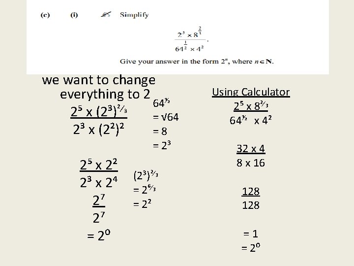 we want to change everything to 2 ½ 64 ²⁄₃ 2⁵ x (2³) = we want to change everything to 2 ½ 64 ²⁄₃ 2⁵ x (2³) =