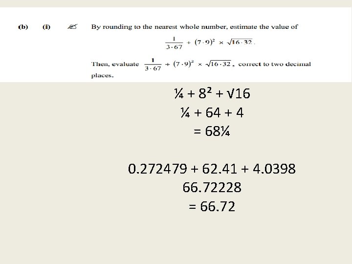 2003 Q 2(b) ¼ + 8² + √ 16 ¼ + 64 + 4