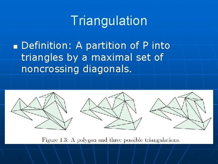 Triangulation n Definition: A partition of P into triangles by a maximal set of