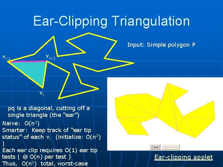 Ear-Clipping Triangulation Input: Simple polygon P vi+1 vi-1 vi pq is a diagonal, cutting