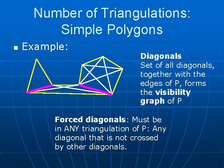 Number of Triangulations: Simple Polygons n Example: Diagonals Set of all diagonals, together with