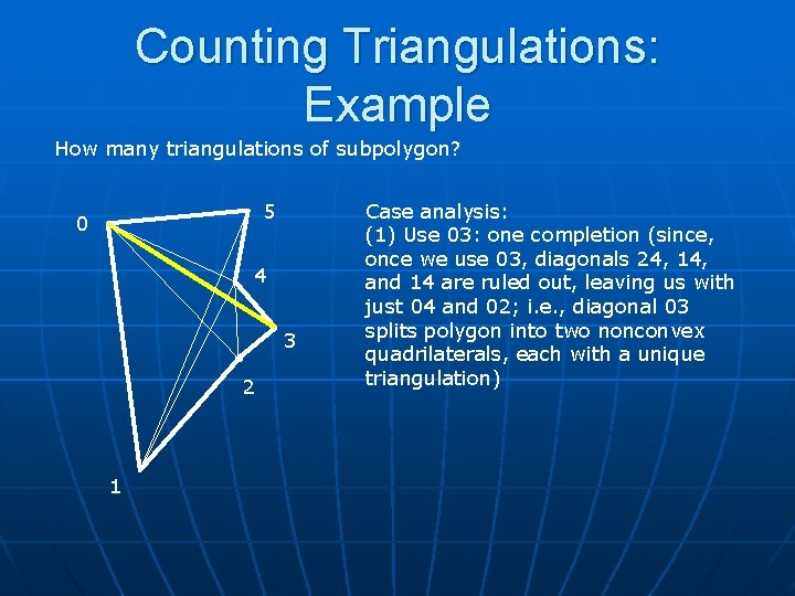 Counting Triangulations: Example How many triangulations of subpolygon? 5 0 4 3 2 1