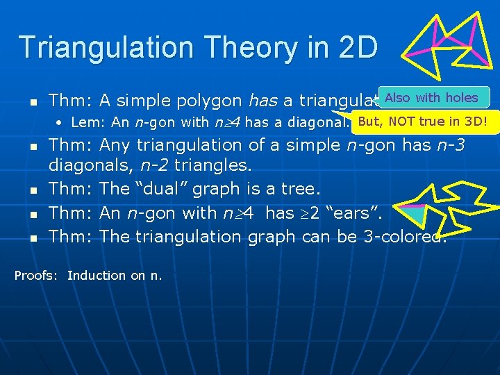 Triangulation Theory in 2 D n Also with holes Thm: A simple polygon has