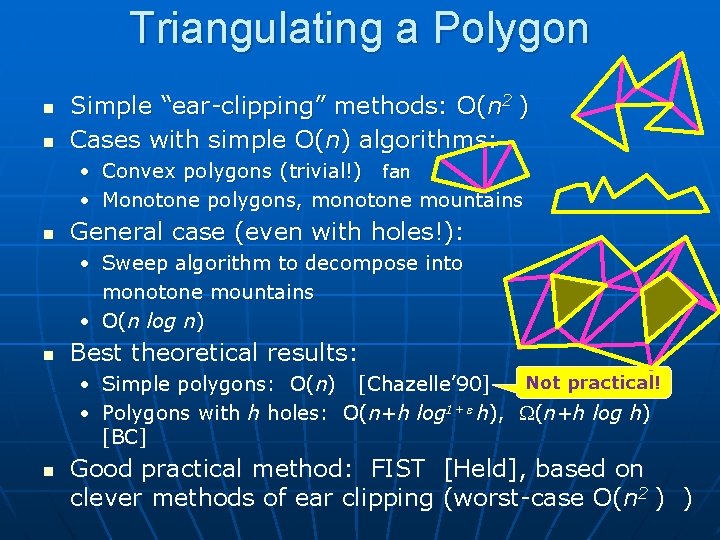 Triangulating a Polygon n n Simple “ear-clipping” methods: O(n 2 ) Cases with simple