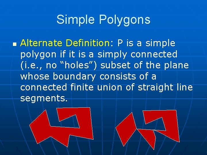 Simple Polygons n Alternate Definition: P is a simple polygon if it is a